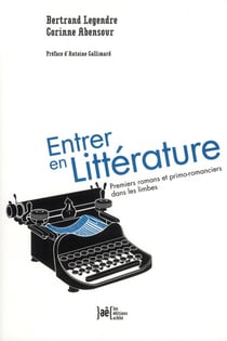 Entrer en littérature - premiers romans et primo-romanciers dans les limbes