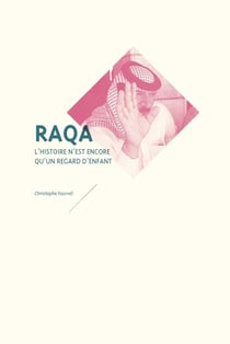 Raqa, l'histoire n'est encore qu'un regard d'enfant