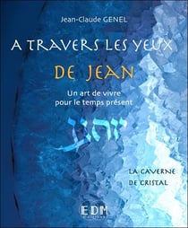 À travers les yeux de Jean, un art de vivre pour le temps présent t.8 - la caverne de cristal