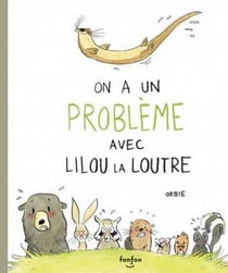 On a un probleme avec lilou la loutre