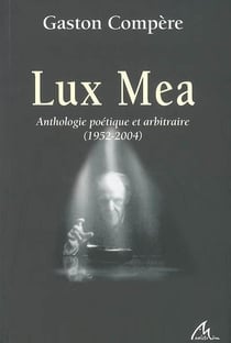 Lux mea - anthologie poétique et arbitraire - 1952-2004