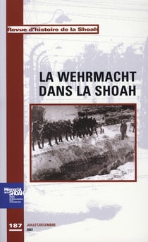 Revue histoire de la Shoah t.187 - la Wehrmacht dans la Shoah