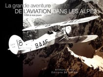 La grande aventure de l'aviation dans les alpes - 1784 a nos jours