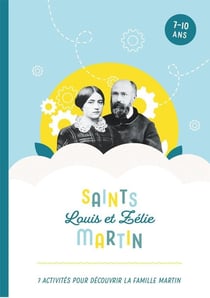 Saints Louis et Zélie Martin : 7 activités pour découvrir la famille Martin