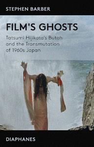 Film's ghosts - tatsumi hijikata's butoh and the transmutation of  1960s japan