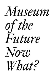 Museum of the future : now what?