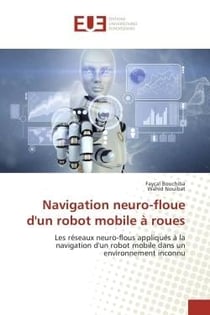 Navigation neuro-floue d'un robot mobile A roues : Les reseaux neuro-flous appliques A la navigation d'un robot mobile dans un environnement inconnu