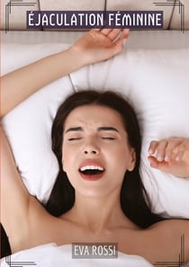 Éjaculation Féminine : Histoires Érotiques Tabou pour Adultes