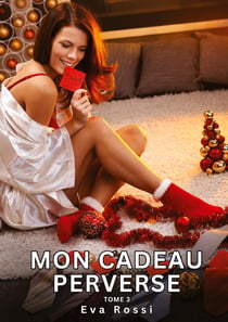 Mon Cadeau Perverse. Tome 3 : Histoires Érotiques Interdites de Sexe Tabou pour Adultes