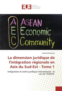 La dimension juridique de l'intégration régionale en Asie du Sud-Est t.1 - intégration et ordre juridique international : le cas de l'ASEAN
