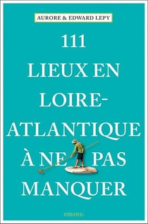 111 lieux en Loire-Atlantique à ne pas manquer
