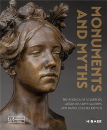 Monuments and myths : the America of sculptors Augustus Saint-Gaudends and Daniel Chester french