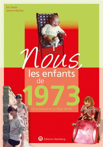 Nous, les enfants de : 1973 - de la naissance à l'âge adulte