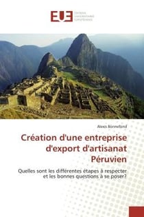 Création d'une entreprise d'export d'artisanat péruvien - quelles sont les différentes étapes à respecter et les bonnes questions à se poser ?