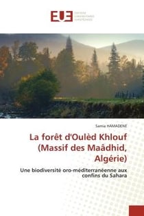 La forêt d'Oulèd Khlouf (Massif des Maâdhid, Algérie) : Une biodiversité oro-méditerranéenne aux confins du Sahara