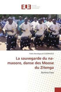 La sauvegarde du na-maoore, danse des Moose du Zitenga : Burkina Faso