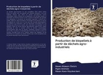 Production de biopellets a partir de dechets agro-industriels