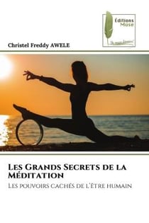 Les Grands Secrets de la Méditation : Les pouvoirs cachés de l'être humain