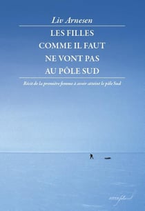 Les filles bien ne vont pas au pôle sud - récit de la première femme à avoir atteint le pôle sud