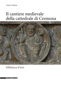 Il cantiere medievale della cattedrale di Cremona