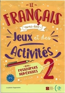 Le français avec des jeux et des activités 2 + ressources numériques