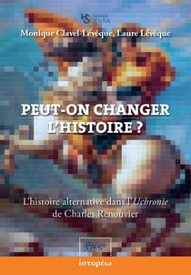 Peut-on changer l'histoire ? : L'histoire alternative dans l'uchronie de Charles Renouvier