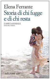 Storia Di Chi Fugge E Di Chi Resta. L'Amica Geniale. Vol. 3