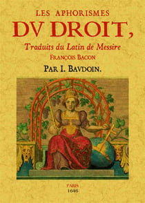 Les aphorismes du droit - traduits du latin de messire françois bacon