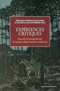 Expériences critiques - approche historiographique de quelques objets littéraires médiévaux