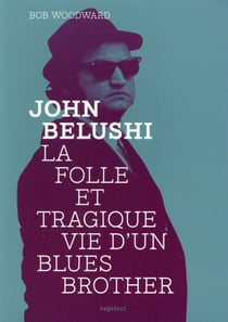 John Belushi - la folle et tragique vie d'un Blues Brother