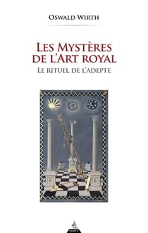 Les Mystères de l'Art Royal : Le rituel de l'adepte
