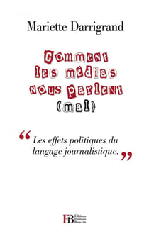 Comment les médias nous parlent (mal) - "les effets politiques du langage journalistique"