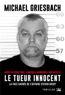 Le tueur innocent : la vérité sur l'affaire Steve Avery