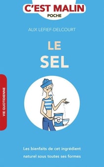 C'est malin poche : le sel, c'est malin - les bienfaits de cet ingrédient naturel sous toutes ses formes