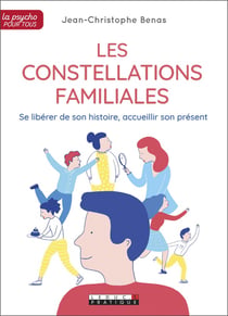 Les constellations familiales - se libérer de son histoire, accueillir son présent