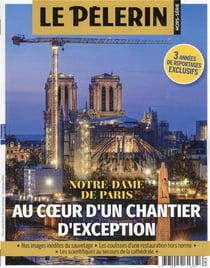 Pèlerin Hors-Série n.240 : Notre-Dame de Paris : au coeur d'un chantier d'exception