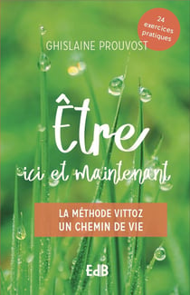 Être ici et maintenant : la méthode Vittoz, guide pratique