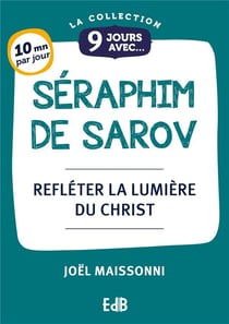 9 jours avec : 9 Jours avec saint Séraphim : Refléter la lumière du Christ