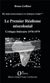 Le premier réalisme néocolonial - critique litteraire 1970-1979, du rire romanesque en Afrique noire