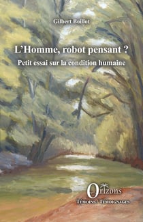 L'homme, robot pensant ? Petit essai sur la condition humaine
