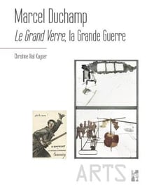 Marcel Duchamp, le Grand Verre, la Grande Guerre