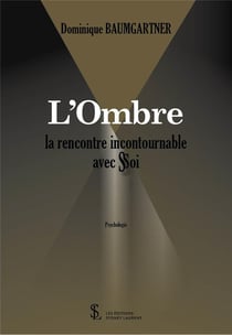 L’OMBRE, LA RENCONTRE INCONTOURNABLE AVEC SOI/SOI