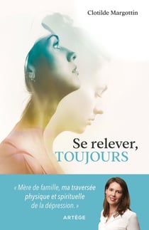 Se relever, toujours : mère de famille, ma traversée physique et spirituelle de la dépression