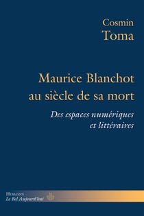 Maurice Blanchot au siècle de sa mort : Des espaces numériques et littéraires