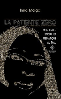 La patiente zéro : mon enfer social et médiatique au Mali