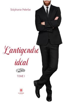 L'antigendre idéal : Tome I