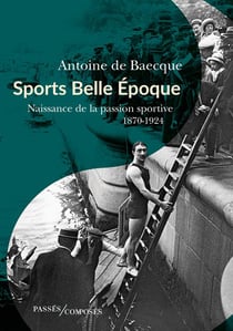 Sports Belle Epoque : naissance de la passion sportive 1870-1924