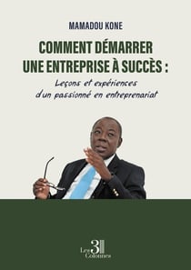 Comment démarrer une entreprise à succès : Leçons et expériences d'un passionné en entreprenariat