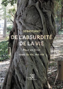 De l'absurdité de la vie : Pour en finir avec la vie, ma vie