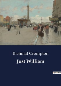 Just William : The Mischievous Adventures of a Young Boy